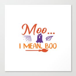 Moo ... I Mean, Boo Halloween Canvas Print