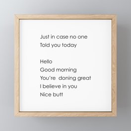 Just In Case No One Told You Today, Hello, Good Morning, You’re Doing Great, Nice Butt Framed Mini Art Print