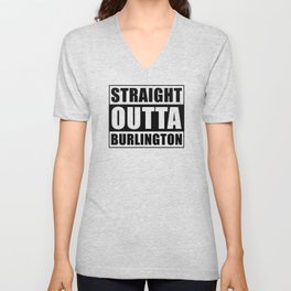 Straight Outta Burlington City Vermont V Neck T Shirt