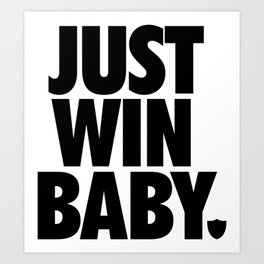 Just Win Baby (Just Do It) Art Print