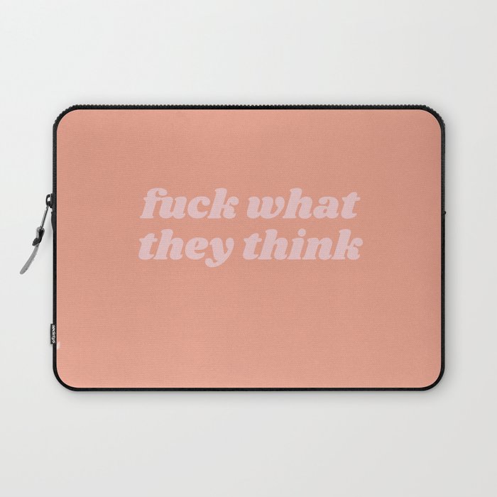 fuck what they think Laptop Sleeve