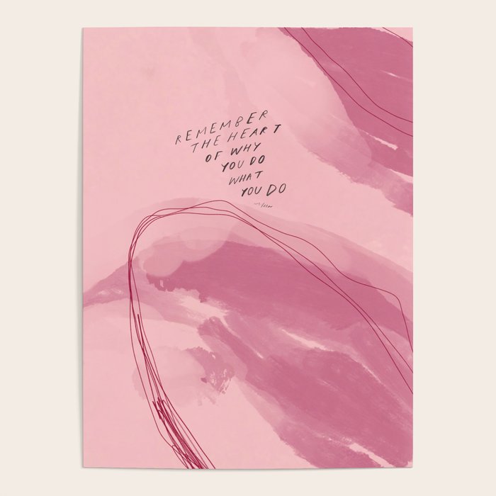 "Remember The Heart Of Why You Do What You Do" Poster by Harper