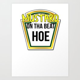 Mustard on tha Beat Hoe! Art Print