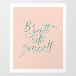 Be Gentle With Yourself | Hand Lettered Watercolor Print Art Print