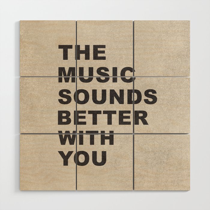 The Music Sounds Better With You Wood Wall Art