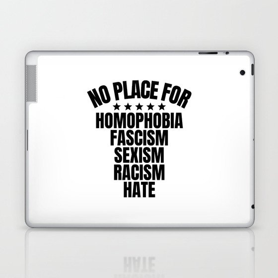No Place for Homophobia, Fascism, Sexism, Racism Laptop & iPad Skin
