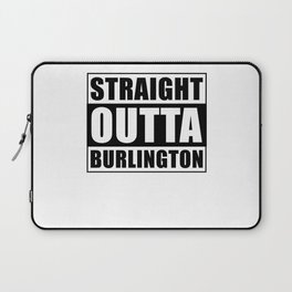 Straight Outta Burlington City Vermont Laptop Sleeve
