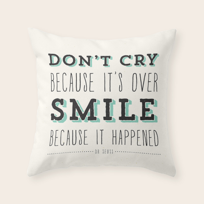 Don T Cry Because It S Over Smile Because It Happened Dr Seuss Quote Throw Pillow By Danleman Society6
