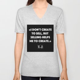 I don't create to sell but selling helps me to create V Neck T Shirt