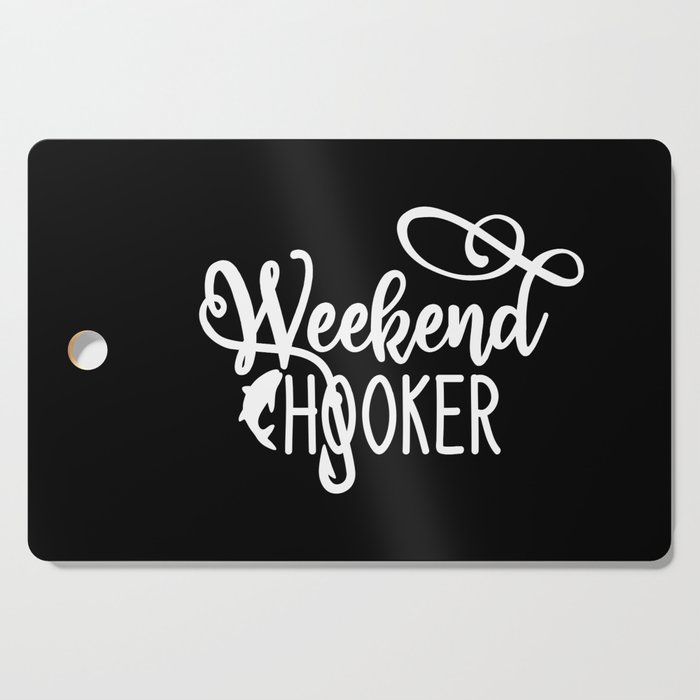 Weekend Hooker Funny Fishing Humor Quote Cutting Board