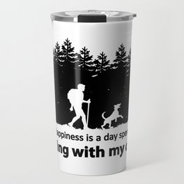 Happiness is a day spent hiking with my dog. Travel Mug