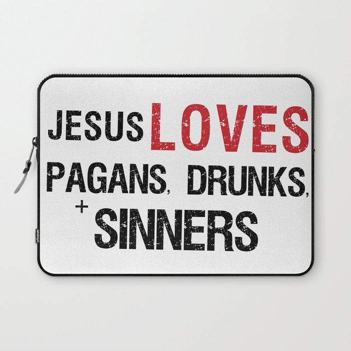 Jesus Loves Pagans, Drunks, Sinners Laptop Sleeve