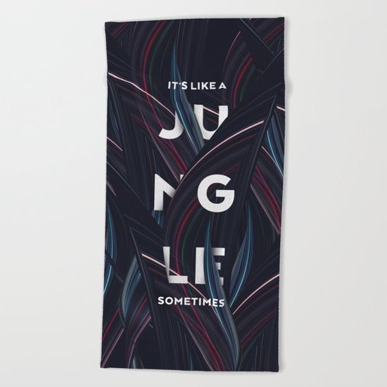 Its a jungle sometimes Beach Towel