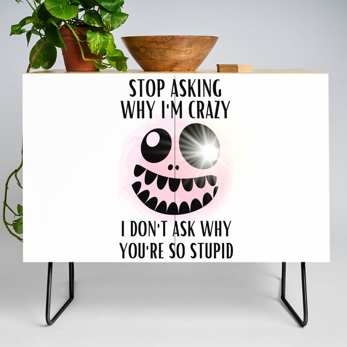 Stop Asking Why Im Crazy Credenza