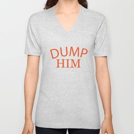 dump him shirt V Neck T Shirt