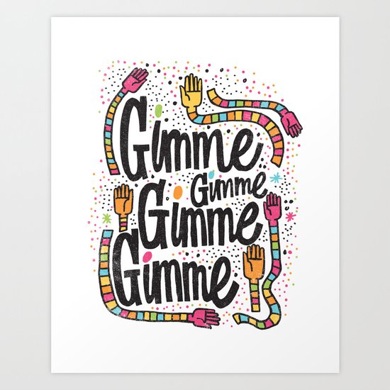 GIMME GIMME GIMME Art Print