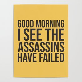Good Morning, I See The Assassins Have Failed Poster