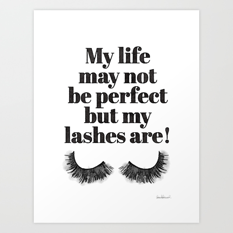 My Life May Not Be Perfect But My Lashes Are Quote Eyelashes Make Up Makeup Brows Eyeliner Art Print By Amanda Greenwood Society6