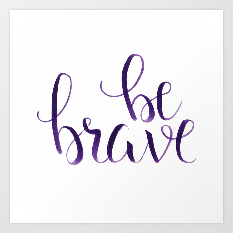 Be Brave Inspirational Quote Calligraphy Typography Art Print By Repurposedart Society6 Diy calligraphy tools you can make at home. be brave inspirational quote calligraphy typography art print by repurposedart