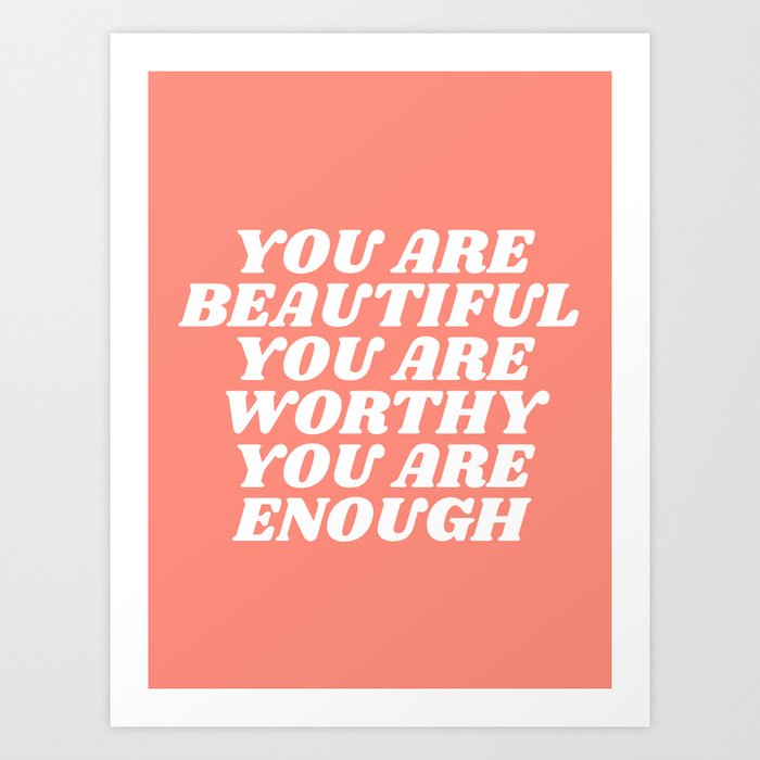 you are beautiful you are worthy you are enough Art Print