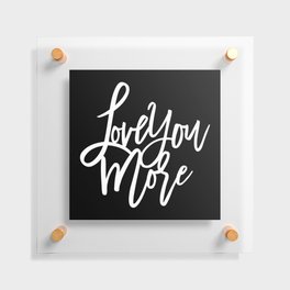 Love You More Floating Acrylic Print