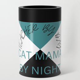 Teacher by Day, Cat Mama by Night Design Can Cooler