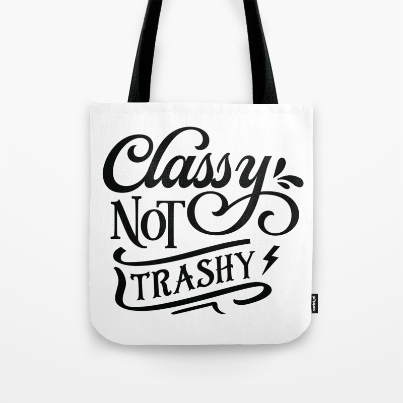 Classy not trashy - Funny hand drawn quotes illustration. Funny humor. Life  sayings. Tote Bag by The Life Quotes | Society6