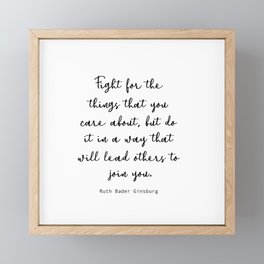 Fight for the things that you care about, but do it in a way that will lead others to join you. Framed Mini Art Print