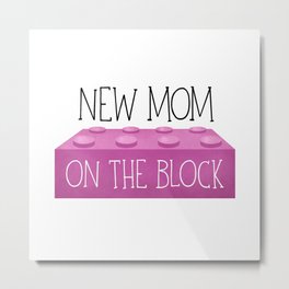 New Mom On The Block Metal Print | Babyshowergift, Momgifts, Newmom, Formom, Mother, Ontheblock, Babyshowergifts, Newmomgifts, Babyshower, Mommy 