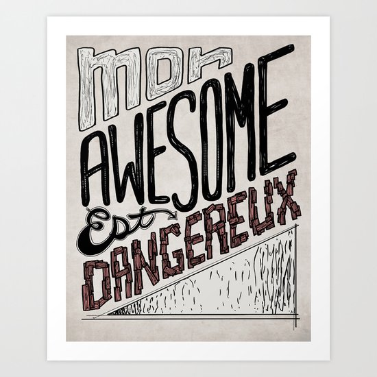 Mon Awesome Est Dangereux. Art Print