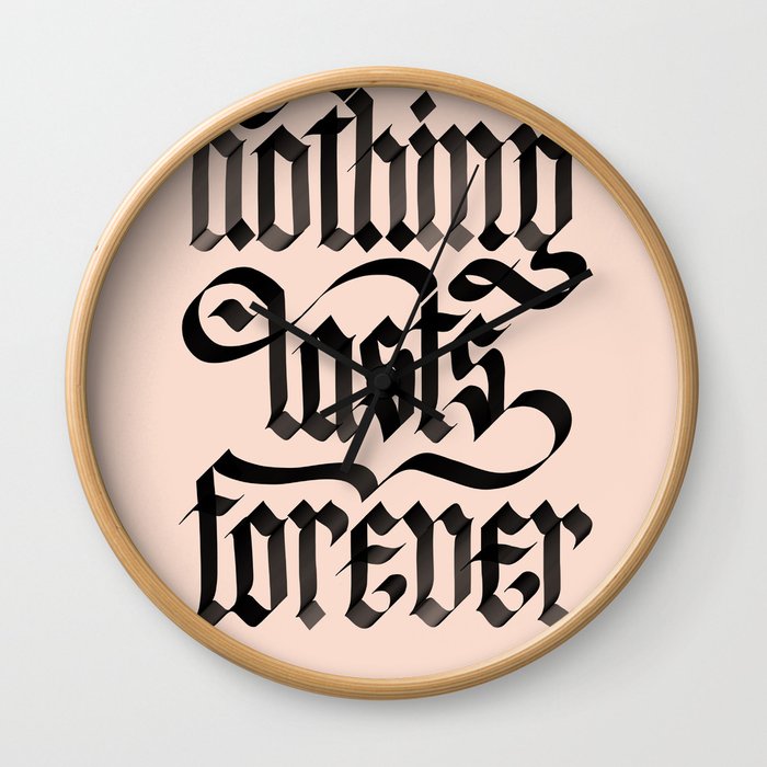 Nothing Lasts Forever Wall Clock
