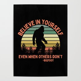 Bigfoot Funny Believe In Yourself Motivational Sasquatch Vintage Sunset Poster | Funny, Ibelieve, Vintage, Graphicdesign, Retro, Sasquatch, Believeinyourself, Hiker, Quote, Geraud 
