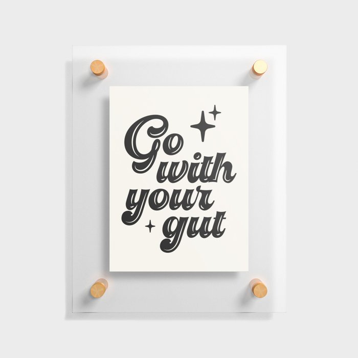 Go with your gut Floating Acrylic Print