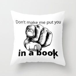 "Don't make me put you in a book" Throw Pillow