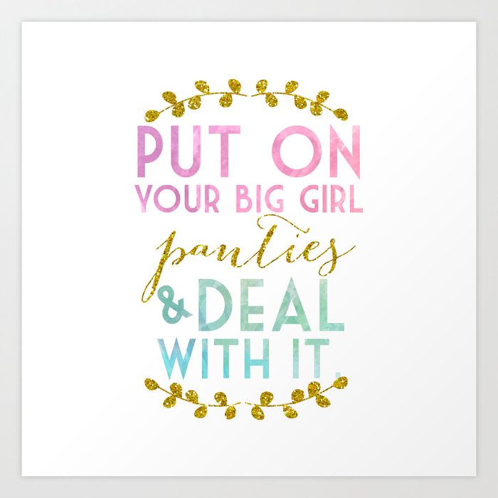 Put on your big girl panties & deal with it! Art Print by Ashley Jinks  Larson