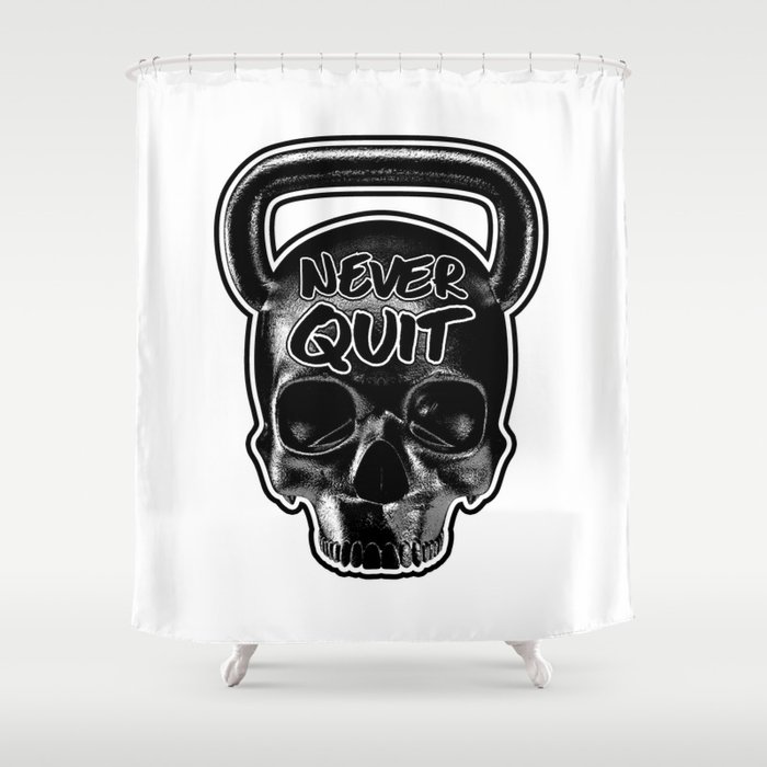 Never Quit / Show your work ethic Shower Curtain