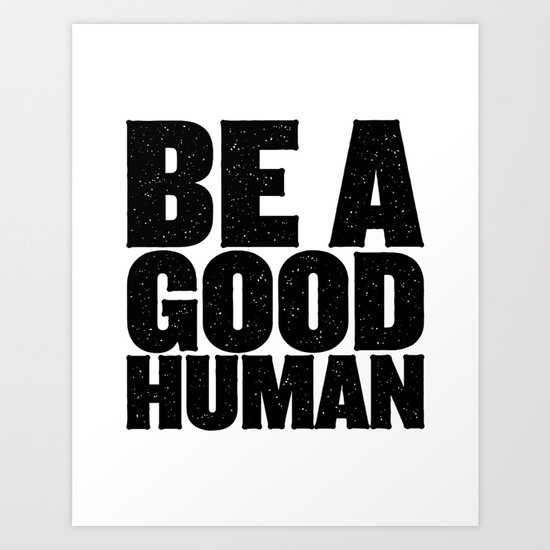 Be A Good Human Art Print