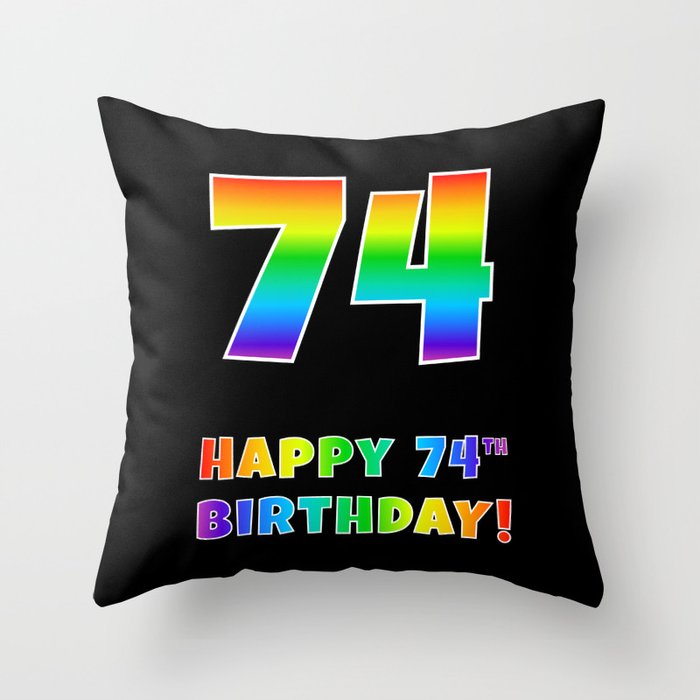 HAPPY 74TH BIRTHDAY - Multicolored Rainbow Spectrum Gradient Throw Pillow