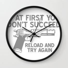 IF AT FIRST YOU DONT SUCCEED, RELOAD AND TRY AGAIN Wall Clock