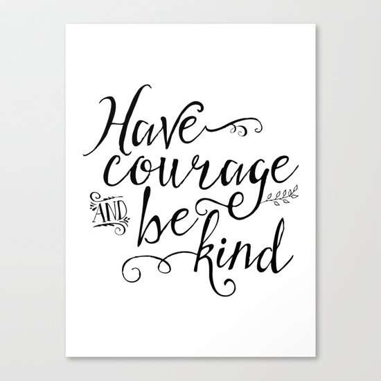 Have Courage and Be Kind (BW) Canvas Print