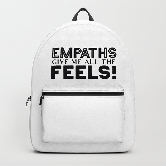 Empaths Give Me All The Feels! Backpack