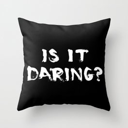 Is It Daring? Throw Pillow