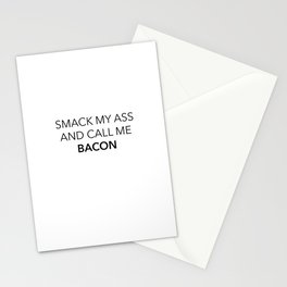 Smack my ass and call me bacon Stationery Cards