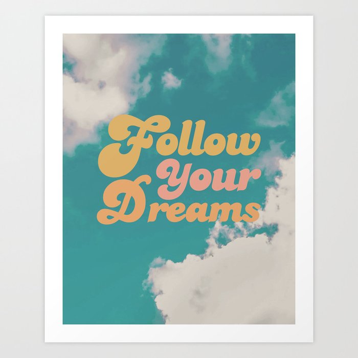 Follow your dreams Art Print