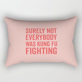 Surely Not Everybody Was Kung Fu Fighting, Funny Quote Rectangular Pillow