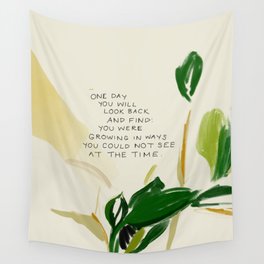 "One Day You Will Look Back And Find: You Were Growing In Ways You Could Not See At The Time." Wall Tapestry
