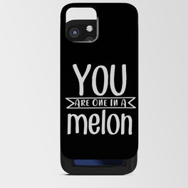 You Are One In A Melon iPhone Card Case