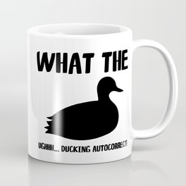 What The Duck! Ughhh... Ducking Autocorrect! Coffee Mug
