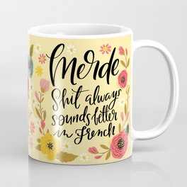 Pretty Swe*ry: Merde, Shit Always Sounds Better in French Coffee Mug