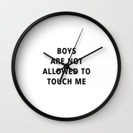 Boys Are Not Allowed to Touch Me Wall Clock